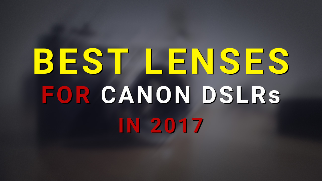 Best Lenses for Canon DSLRs in 2017 for Independent Filmmaking | My TOP 5 Recommendations